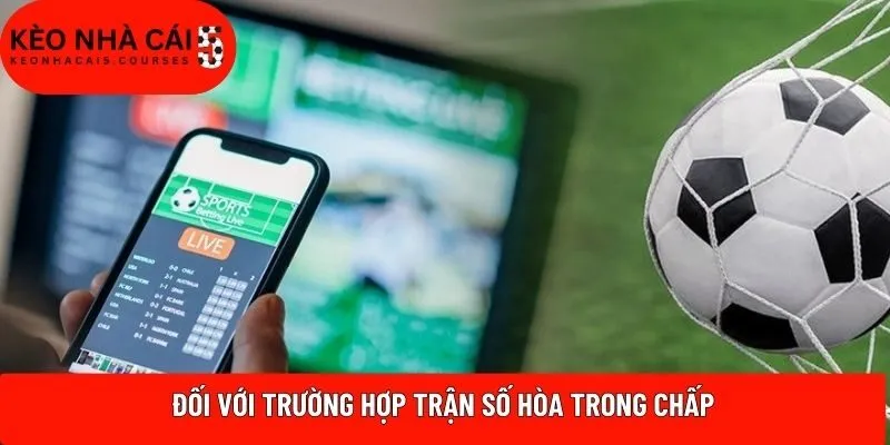 Đối với trường hợp trận số hòa trong chấp