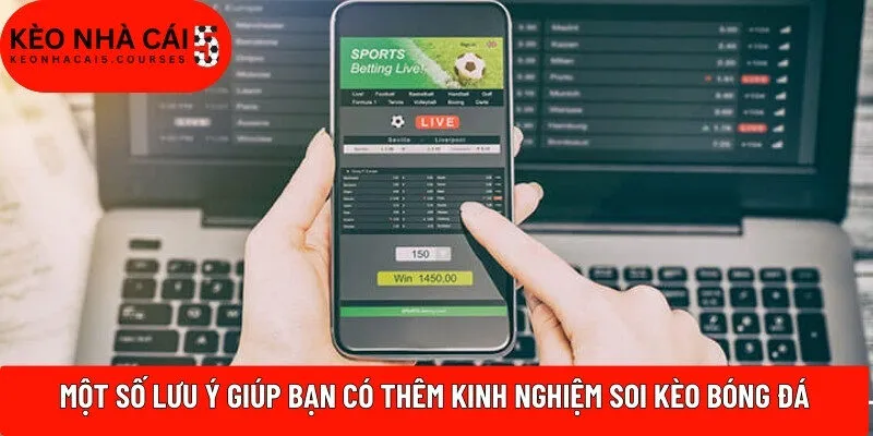 Một số lưu ý giúp bạn có thêm kinh nghiệm soi kèo bóng đá