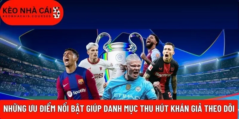 Những ưu điểm nổi bật giúp danh mục thu hút khán giả theo dõi